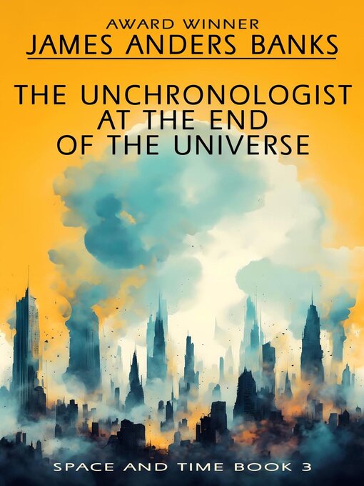 Title details for The Unchronologist at the End of the Universe by James Anders Banks - Available